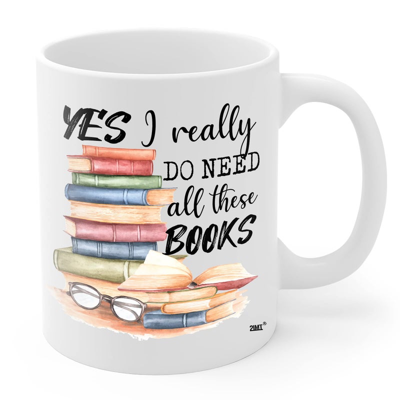 2IMT Book Lover Mug Yes I Really Do Need All These Books Novelty Coffee Mug for Woman, Mom, Dad, Sister, Friend Birthday Christmas Valentine Bookaholic Bookish Gift White Mug 11oz - Image 1